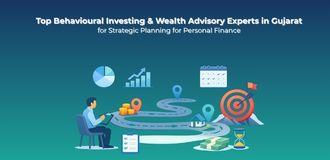 Top Behavioural Investing & Wealth Advisory Experts in Gujarat for Strategic Planning for Personal Finance
